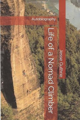 Life of a Nomad Climber: Autobiography by Guthrie, Jesse