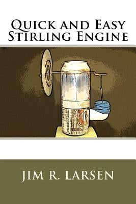 Quick and Easy Stirling Engine by Larsen, Jim R.