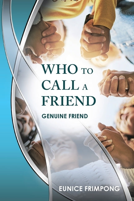 Who to Call a Friend: Genuine Friend by Frimpong, Eunice