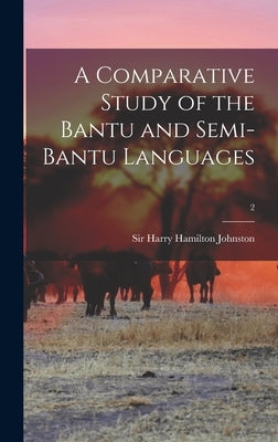 A Comparative Study of the Bantu and Semi-Bantu Languages; 2 by Johnston, Harry Hamilton