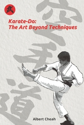 Karate-Do: The Art Beyond Techniques by Cheah, Albert