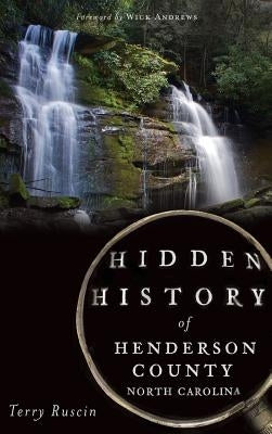 Hidden History of Henderson County, North Carolina by Ruscin, Terry