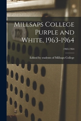 Millsaps College Purple and White, 1963-1964; 1963-1964 by Edited by Students of Millsaps College