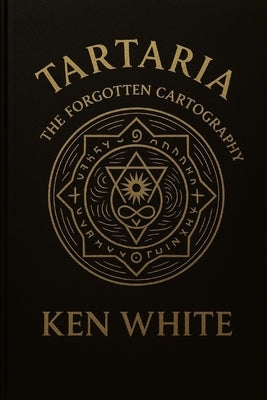 Tartaria: The Forgotten Cartography of Empires by White, Ken
