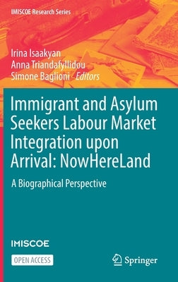 Immigrant and Asylum Seekers Labour Market Integration Upon Arrival: Nowhereland: A Biographical Perspective by Isaakyan, Irina