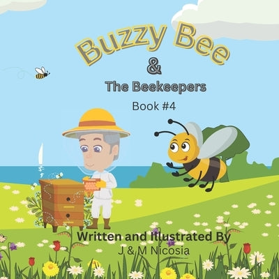 Buzzy Bee & The Beekeepers: Book #4 by Nicosia, M.