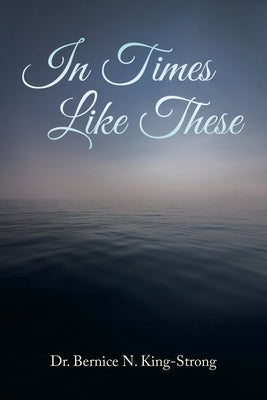 In Times Like These by King-Strong, Bernice N.