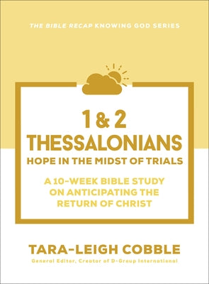 1 & 2 Thessalonians: Hope in the Midst of Trials--A 10-Week Bible Study on Anticipating the Return of Christ by Cobble, Tara-Leigh