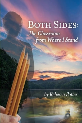 Both Sides: The Classroom From Where I Stand by Potter, Rebecca