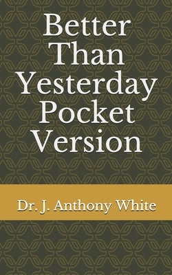 Better Than Yesterday (Pocket Version) by White, J. Anthony