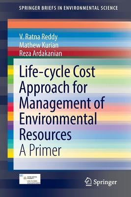 Life-Cycle Cost Approach for Management of Environmental Resources: A Primer by Reddy, V. Ratna