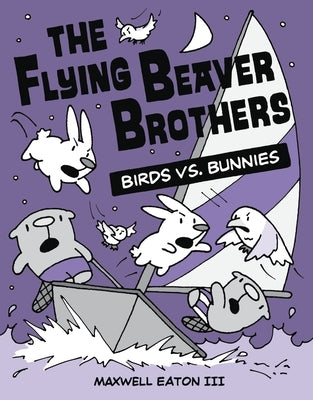 The Flying Beaver Brothers: Birds vs. Bunnies by Eaton, Maxwell