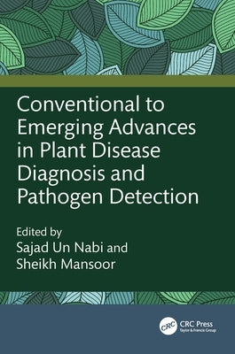 Conventional to Emerging Advances in Plant Disease Diagnosis and Pathogen Detection by Nabi, Sajad Un