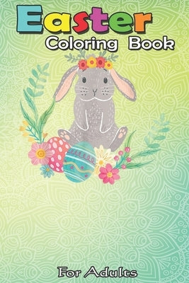Easter Coloring Book For Adults: Cute easter bunny easter eggs floral wreath easter gift An Adult Easter Coloring Book For Teens & Adults - Great Gift by Jenny, Bookcreators