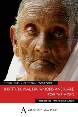 Institutional Provisions and Care for the Aged by Rajan, Irudaya S.