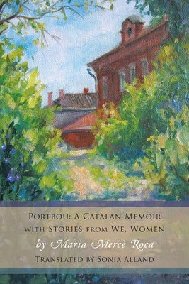 Portbou: A Catalan Memoir; with Stories from We, Women by Roca, Maria Mercè