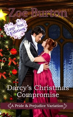 Darcy's Christmas Compromise Large Print Edition: A Pride & Prejudice Variation by Burton, Zoe