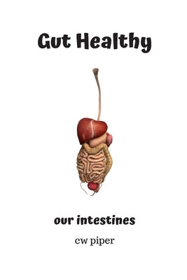 Gut Healthy: our intestines by Piper, Cw