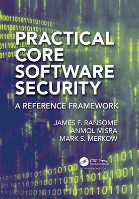 Practical Core Software Security: A Reference Framework by Ransome, James F.