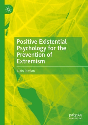 Positive Existential Psychology for the Prevention of Extremism by Ruffion, Alain