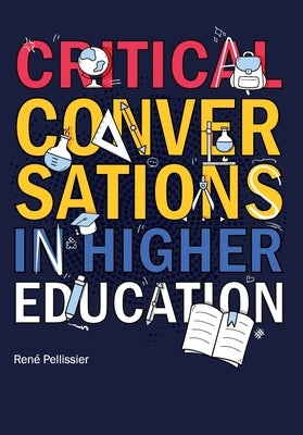 Critical Conversations in Higher Education by Pellissier, René