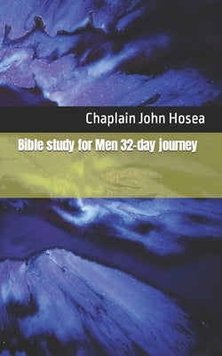 Bible study for Men 32-day journey by Hosea, Chaplain John M.