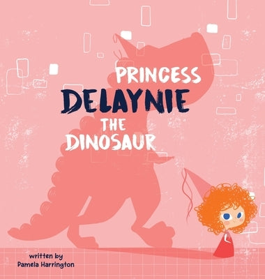 Princess Delaynie the Dinosaur by Harrington, Pamela