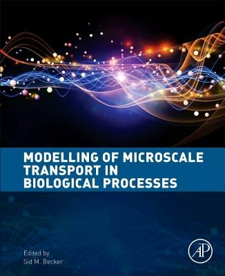 Modeling of Microscale Transport in Biological Processes by Becker, Sid M.