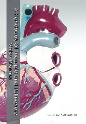 A Handbook Of Tricuspid and Pulmonary Valve Disease by Ranjan, Alok