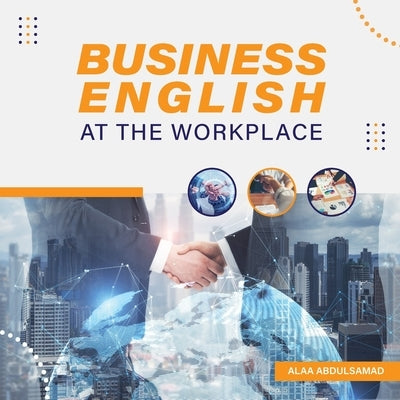 Business English at the Workplace by Abdulsamad, Alaa