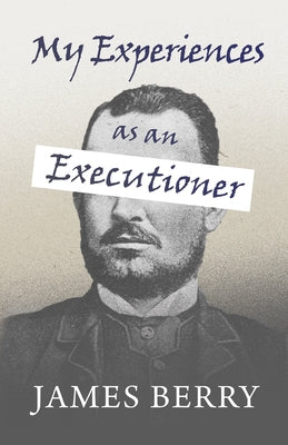 My Experiences as an Executioner by Berry, James
