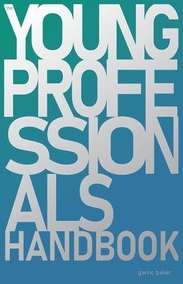 The Young Professional's Handbook by Baker, Garric