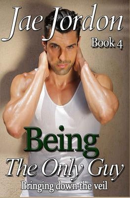 Being The Only Guy Bk4: Bringing Down The Veil by Jordon, Jae