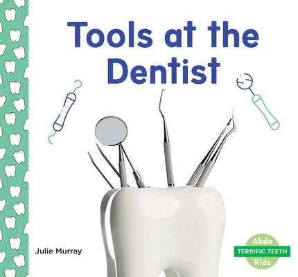 Tools at the Dentist by Murray, Julie