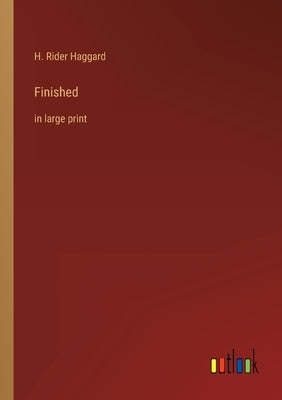 Finished: in large print by Haggard, H. Rider