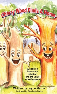 Cherry Wood Finds A Home: A book on Friendship, Rejections and the Value of Self-Esteem by Marrie, Joyce