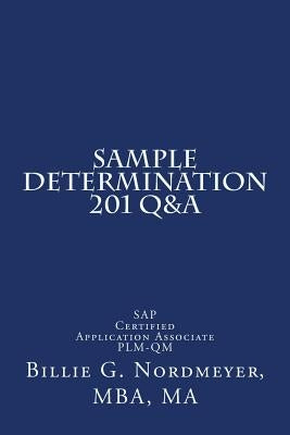 Sample Determination 201 Q&A: SAP Certified Application Associate PLM-QM by Nordmeyer Mba, Billie G.