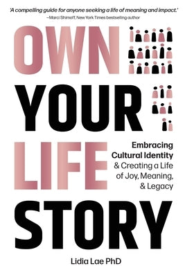 Own Your Life Story: Embracing Cultural Identity & Creating a Life of Joy, Meaning, & Legacy by Lae, Lidia