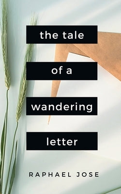 The Tale of a Wandering Letter: Told through 25 Poems by Jose, Raphael