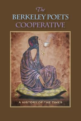 The Berkeley Poets Cooperative: A History of the Times by Entrekin, Charles