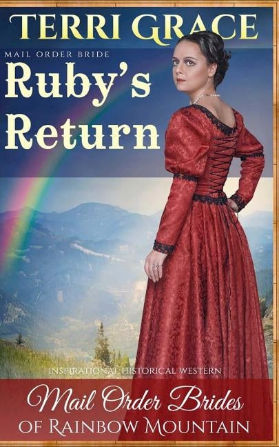 Mail Order Bride: Ruby's Return: Inspirational Historical Western by Grace, Terri