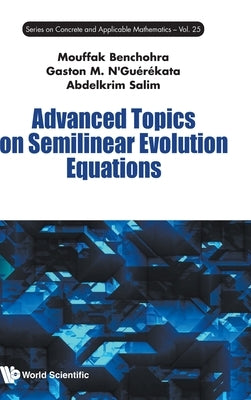 Advanced Topics on Semilinear Evolution Equations by Mouffak Benchohra, Gaston M. n'Guerekata