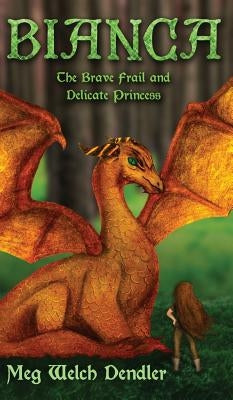 Bianca: The Brave Frail and Delicate Princess by Dendler, Meg Welch