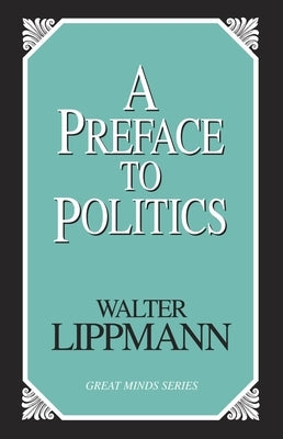 Preface To Politics by Lippmann, Walter