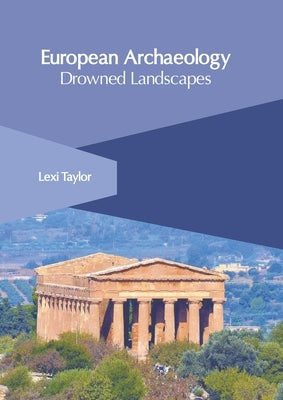 European Archaeology: Drowned Landscapes by Taylor, Lexi
