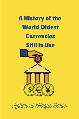 A History of the World Oldest Currencies Still in Use by Sario, Azhar Ul Haque