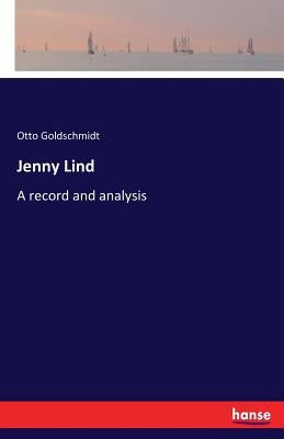 Jenny Lind: A record and analysis by Goldschmidt, Otto
