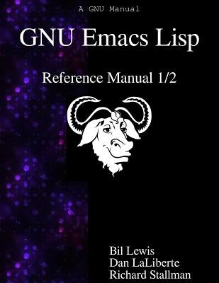 GNU Emacs Lisp Reference Manual 1/2 by Laliberte, Dan