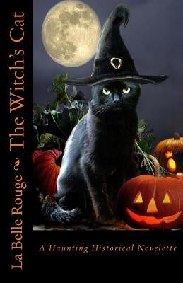 The Witch's Cat: A Haunting Historical Novelette by Rouge, La Belle