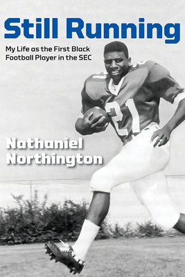 Still Running: My Life as the First Black Football Player in the SEC by Northington, Nathaniel